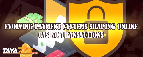 Evolving Payment Systems Shaping Online Casino Transactions